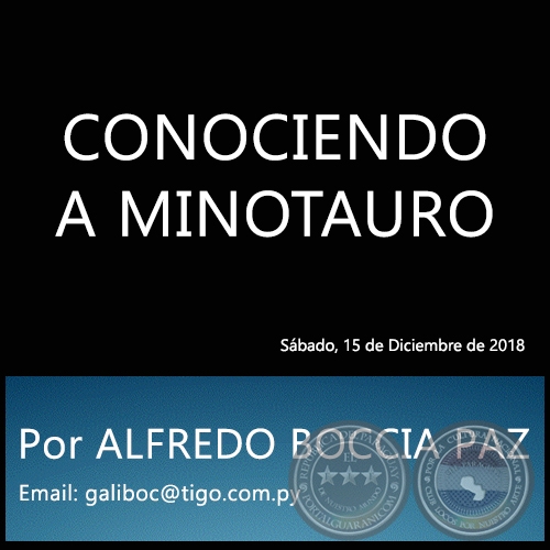 CONOCIENDO A MINOTAURO - Por ALFREDO BOCCIA PAZ - Sábado, 15 de Diciembre de 2018